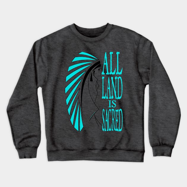 All Land Is Sacred v1 Crewneck Sweatshirt by ndnvirus